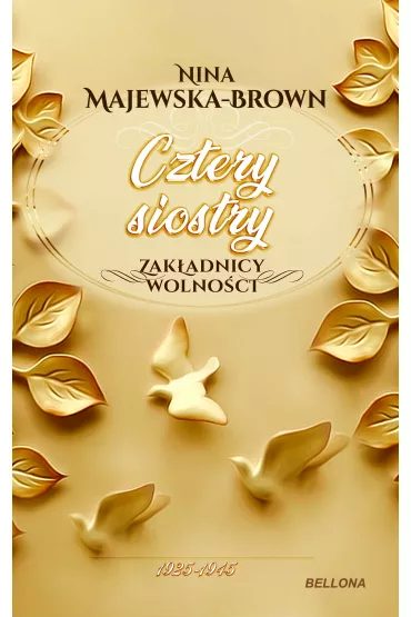 Cztery siostry. 1925-1945. Zak�adnicy wolno�ci. Tom 2 - Nina Majewska-Brown