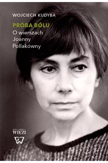 Pr�ba b�lu. O wierszach Joanny Pollak�wny - Wojciech Kudyba