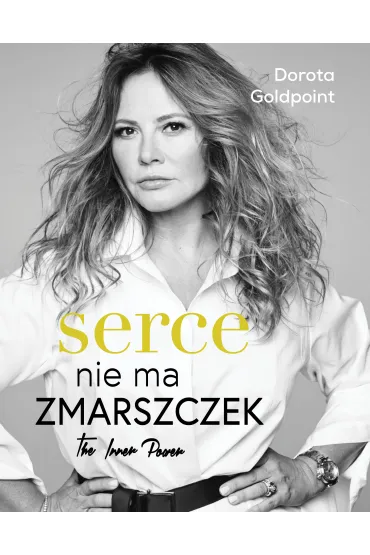 Serce nie ma zmarszczek. The Inner Power - Dorota  Goldpoint