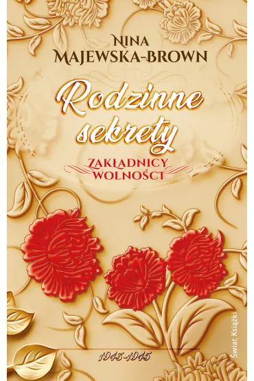 Rodzinne sekrety. 1943-1945. Zak�adnicy wolno�ci. Tom 3 - Nina Majewska-Brown