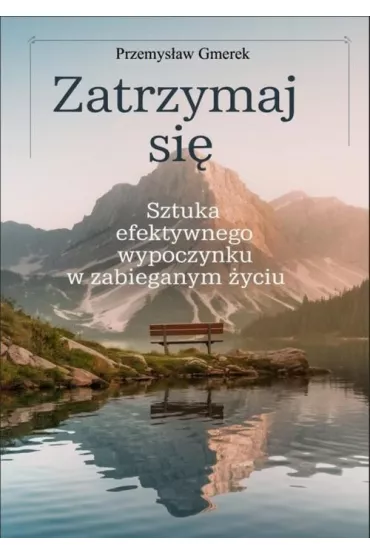 eBook Zatrzymaj si: sztuka efektywnego wypoczynku w zabieganym yciu pdf mobi epub - Przemysaw Gmerek