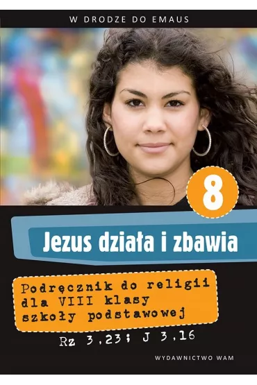 Jezus dzia�a i zbawia. Podr�cznik do religii dla klasy VIII szko�y podstawowej - Anna Walulik, Zbigniew Marek