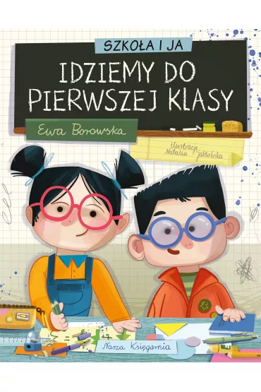 Szkoa i ja. Idziemy do pierwszej klasy - Ewa Borowska