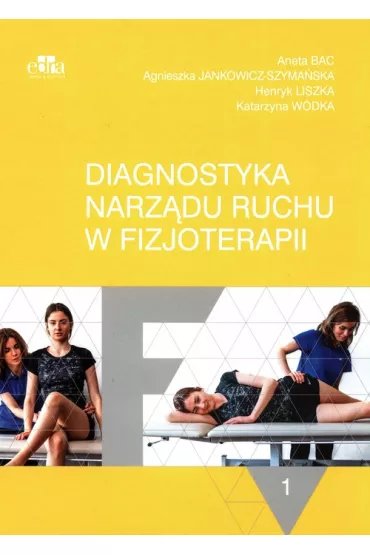 Diagnostyka narz�du ruchu w fizjoterapii. Tom 1 - Aneta Bac, Agnieszka Jankowicz-Szyma�ska, Henryk Liszka, Katarzyna W�dka