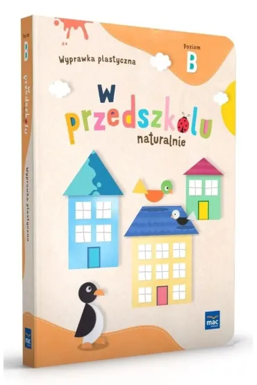 W przedszkolu naturalnie. Poziom B. Wyprawka plastyczna - Marzanna Krajewska, Ma�gorzata Patoka