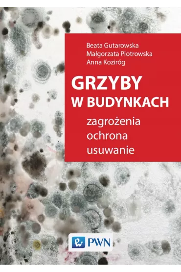 Grzyby W Budynkach. - Anna  Kozir�g, Beata  Gutarowska, Piotrowska Piotrowska