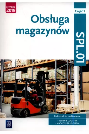 Obs�uga magazyn�w. Kwalifikacja SPL.01. Podr�cznik do nauki zawodu technik logistyk i magazynier. Cz�� 1. Szko�y ponadpodstawowe