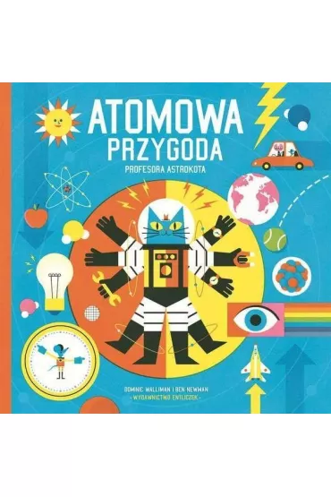 Atomowa przygoda profesora Astrokota. Podr� do krainy fizyki. Profesor Astrokot - Dominic Walliman