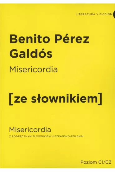 Misericordia. Misericordia z podr�cznym s�ownikiem hiszpa�sko-polskim. Poziom C1/C2 - Galdos Benito Perez