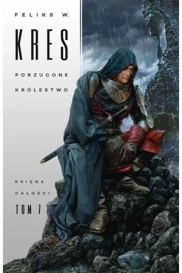 Porzucone kr�lestwo. Ksi�ga Ca�o�ci. Tom 7 - Feliks W. Kres