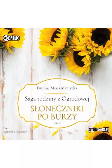 Audiobook S�oneczniki po burzy. Saga rodziny z Ogrodowej. Tom 1 CD - Ewelina Maria  Mantycka