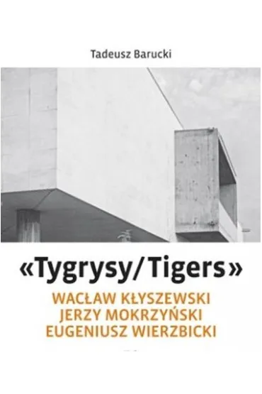 &bdquo;Tygrysy/Tigers&rdquo; &ndash; Wac�aw K�yszewski, Jerzy Mokrzy�ski, Eugeniusz Wierzbicki - Tadeusz  Barucki