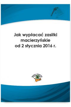 eBook Jak wypaca zasiki macierzyskie od 2 stycznia 2016 r. pdf