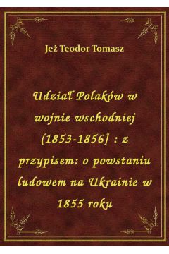 Udzia Polakw w wojnie wschodniej (1853-1856] : z przypisem: o powstaniu ludowem na Ukrainie w 1855 roku