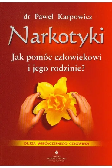 Narkotyki. Jak pom�c cz�owiekowi i jego rodzinie? - Pawe� Karpowicz