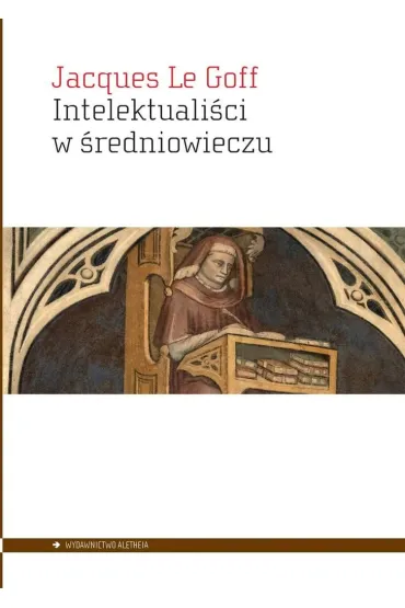 Intelektualici w redniowieczu - Jacques Le Goff