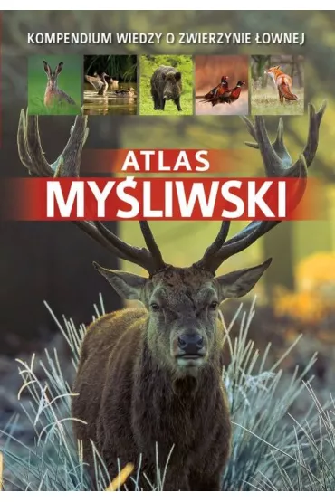 Atlas myliwski. Kompendium wiedzy o zwierzynie ownej - Piotr Gawin, Dorota Durbas-Nowak
