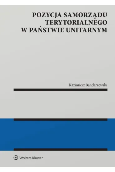 Pozycja samorz�du terytorialnego w pa�stwie unitarnym - Kazimierz Bandarzewski