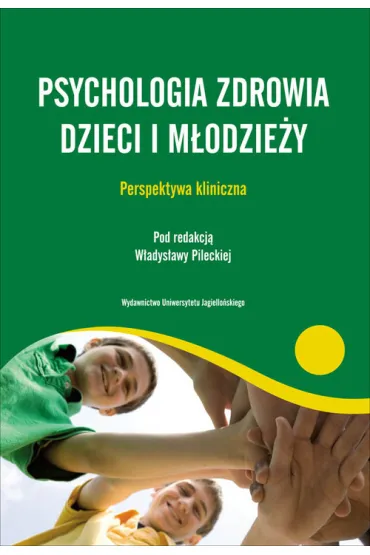 Psychologia zdrowia dzieci i m�odzie�y. Perspektywa kliniczna - W�adys�awa Pilecka, W�adys�awa Red Pilecka