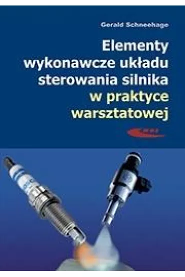 Elementy wykonawcze uk�adu sterowania silnika w praktyce warsztatowej - Gerald Schneehage