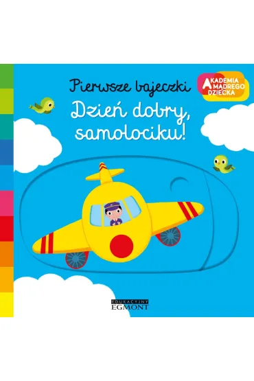 Dzie� dobry, samolociku! Akademia M�drego Dziecka. Pierwsze bajeczki - Nathalie Choux