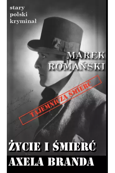 �ycie i �mier� Axela Branda. Stary polski krymina�. Tom 5 - Marek Roma�ski