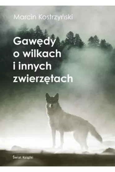 Gaw�dy o wilkach i innych zwierz�tach - Marcin Kostrzy�ski