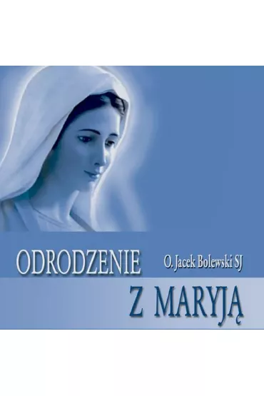 Audiobook Odrodzenie z Maryj mp3 - Jacek Bolewski