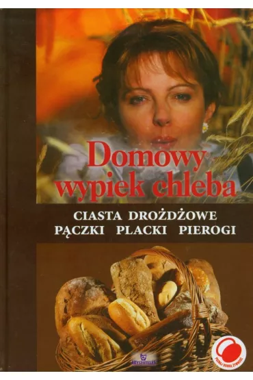 Domowy wypiek chleba. Ciasta dro�d�owe p�czki placki pierogi - Ma�gorzata Puzio