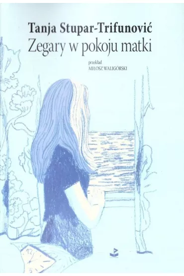 Zegary w pokoju matki - Tanja Stupar-Trifunovi�