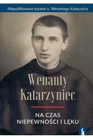 Wenanty Katarzyniec. Na czas niepewno�ci i l�ku