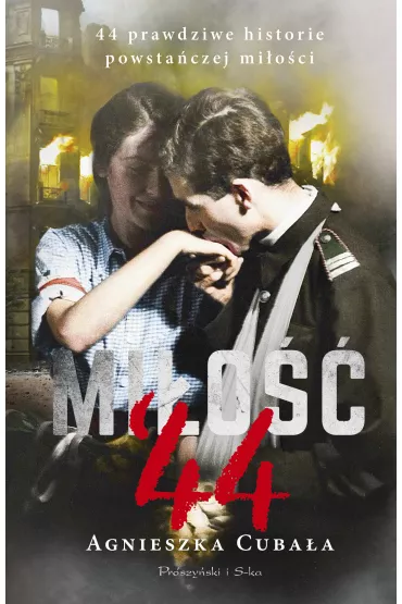 Mi�o�� '44. 44 prawdziwe historie powsta�czej mi�o�ci - Agnieszka Cuba�a