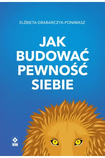 Jak budowa� pewno�� siebie - El�bieta  Grabarczyk-Ponimasz