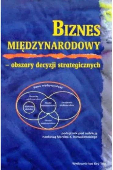 Biznes mi�dzynarodowy. Obszary decyzji strategicznych - Marcin Nowakowski