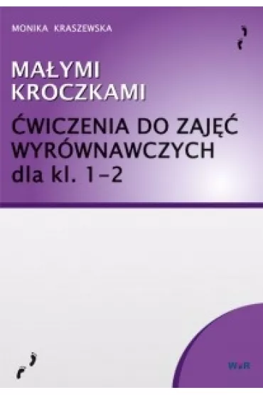 Ma�ymi kroczkami. �wiczenia do zaj�� wyr�wnawczych dla klas 1-2 - Monika Kraszewska