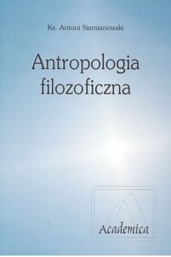 Antropologia filozoficzna - Siemianowski Antoni - Antoni Siemianowski
