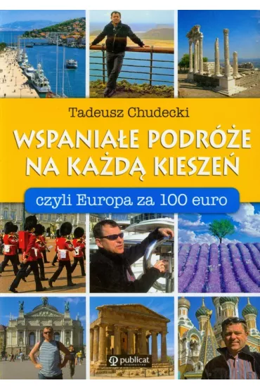 Wspania�e podr�e na ka�d� kiesze�, czyli Europa.. - Tadeusz Chudecki