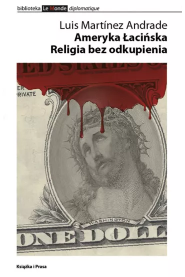 Ameryka �aci�ska. Religia bez odkupienia - Andrade Luis Martinez
