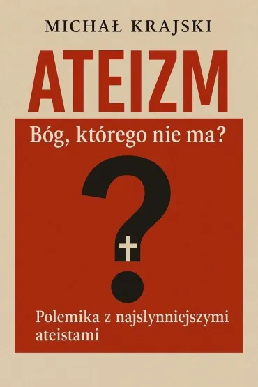 Ateizm. B�g kt�rego nie ma? - Micha� Krajski