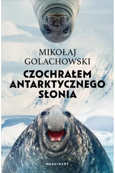 Czochra�em antarktycznego s�onia (wydanie rozszerzone) - Miko�aj Golachowski