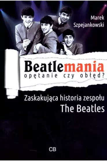 Beatlemania. Op�tanie czy ob��d? - Marek Szpejankowski