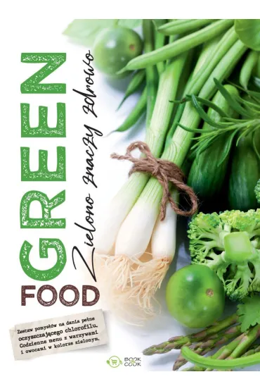 Green food. Zielono znaczy zdrowo