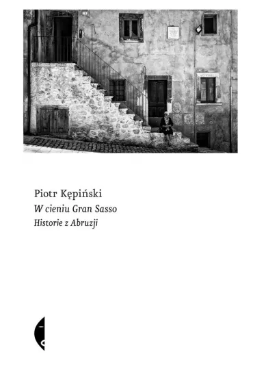 W cieniu Gran Sasso. Historie z Abruzji - Piotr K�pi�ski
