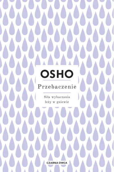 Przebaczenie. Si�a wybaczania le�y w gniewie - Osho