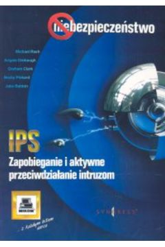 IPS Zapobieganie i aktywne przeciwdzia�anie intruzom - Rash Michael, Orebaugh Angela, Clark Graham, Pinkard Becky, Babbin Jake - Angela Orebaugh, Jake Babbin, Clark Graham, Becky Pinkard, Michael Rash