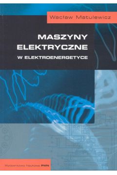 Maszyny elektryczne w elektroenergetyce - Matulewicz Wac�aw - Wac�aw Matulewicz