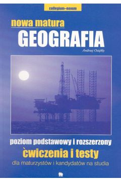 Nowa matura Geografia poziom podstawowy i rozszerzony. �wiczenia i testy - Ozi�b�y Andrzej - Andrzej Ozi�b�y