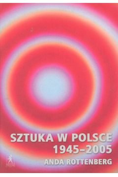 Sztuka w Polsce 1945-2005 - Anda Rottenberg - Rottenberg Anda