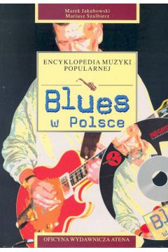 Blues w Polsce. Encyklopedia muzyki popularnej - Jakubowski Marek, Szalbierz Mariusz - Marek Jakubowski, Mariusz Szalbierz
