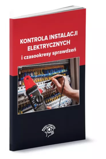Kontrola instalacji elektrycznych i czasookresy sprawdze� - Janusz Strzy�ewski, Janusz Wojnarski, Tomasz  Karwat